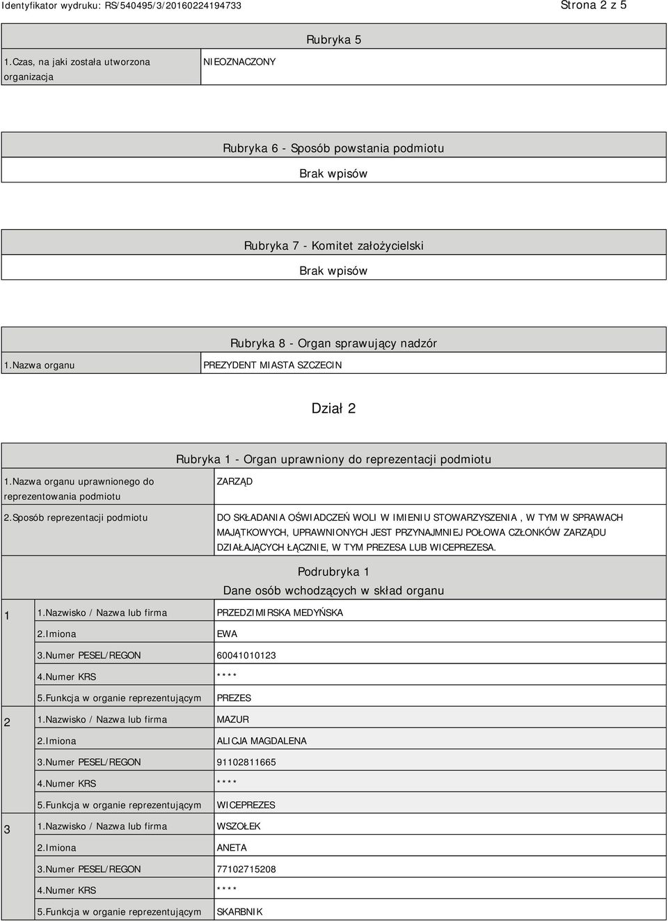 Sposób reprezentacji podmiotu ZARZĄD DO SKŁADANIA OŚWIADCZEŃ WOLI W IMIENIU STOWARZYSZENIA, W TYM W SPRAWACH MAJĄTKOWYCH, UPRAWNIONYCH JEST PRZYNAJMNIEJ POŁOWA CZŁONKÓW ZARZĄDU DZIAŁAJĄCYCH ŁĄCZNIE,