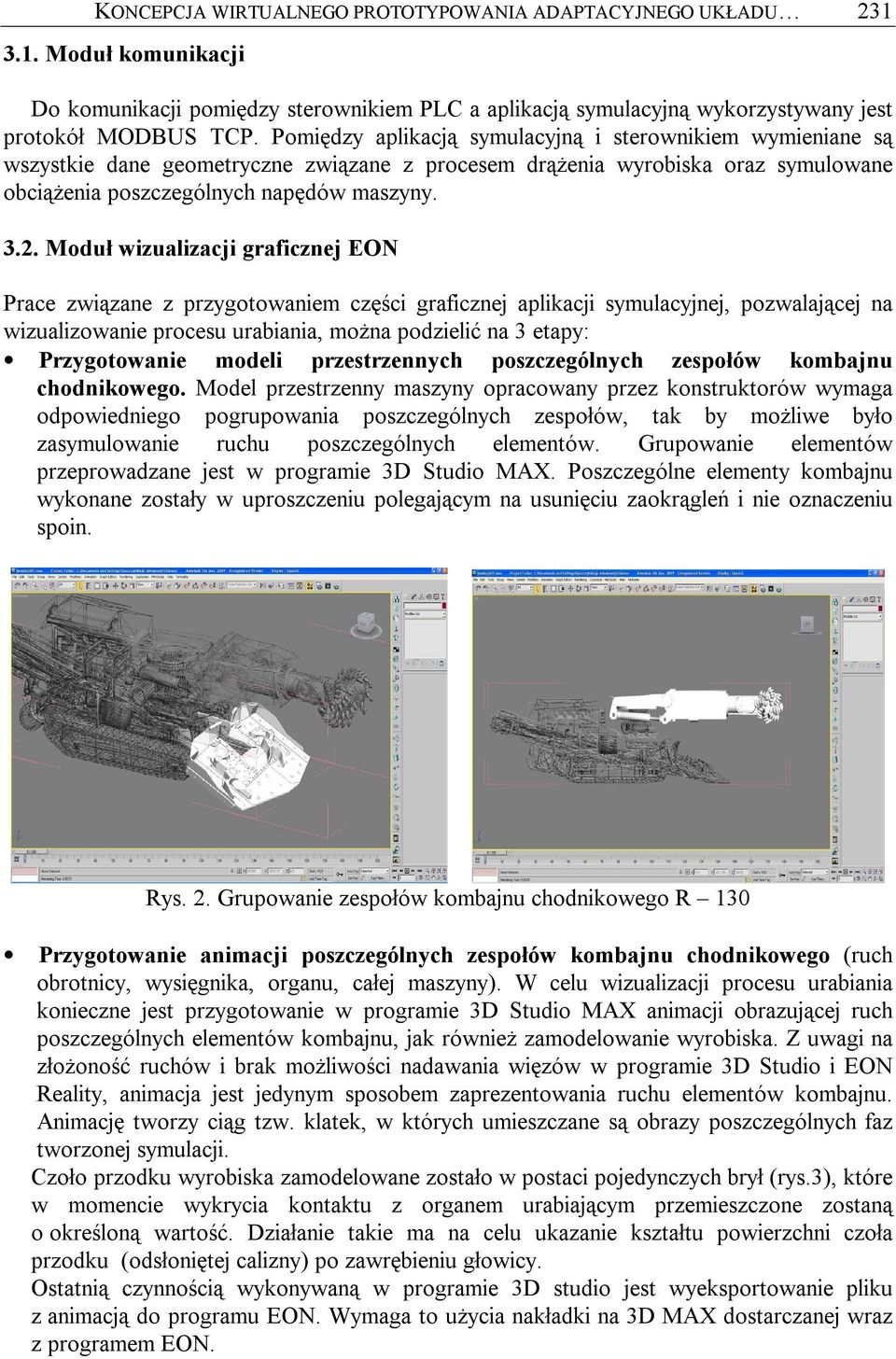 Moduł wizualizacji graficznej EON Prace związane z przygotowaniem części graficznej aplikacji symulacyjnej, pozwalającej na wizualizowanie procesu urabiania, można podzielić na 3 etapy: Przygotowanie