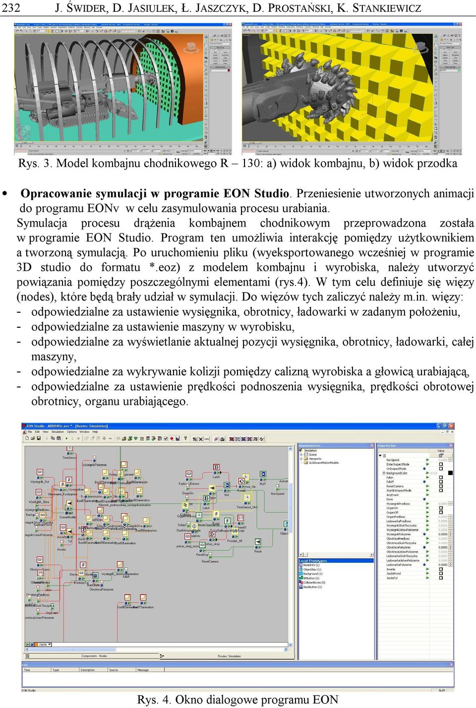 Program ten umożliwia interakcję pomiędzy użytkownikiem a tworzoną symulacją. Po uruchomieniu pliku (wyeksportowanego wcześniej w programie 3D studio do formatu *.