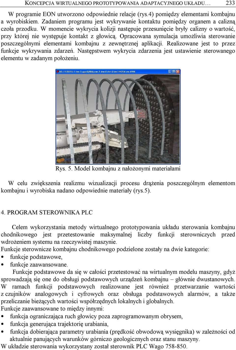 W momencie wykrycia kolizji następuje przesunięcie bryły calizny o wartość, przy której nie występuje kontakt z głowicą.