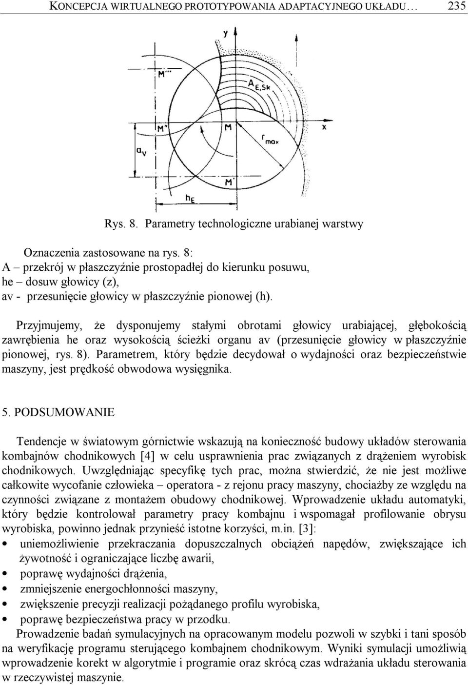 Przyjmujemy, że dysponujemy stałymi obrotami głowicy urabiającej, głębokością zawrębienia he oraz wysokością ścieżki organu av (przesunięcie głowicy w płaszczyźnie pionowej, rys. 8).