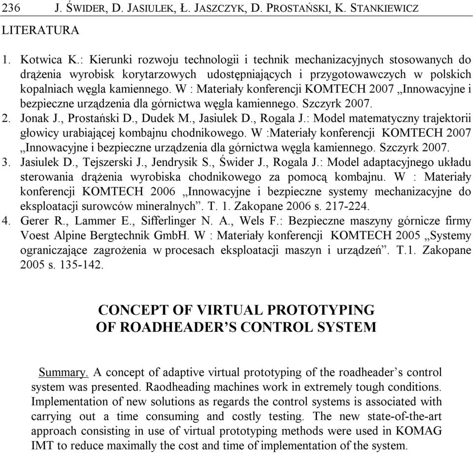 W : Materiały konferencji KOMTECH 2007 Innowacyjne i bezpieczne urządzenia dla górnictwa węgla kamiennego. Szczyrk 2007. 2. Jonak J., Prostański D., Dudek M., Jasiulek D., Rogala J.