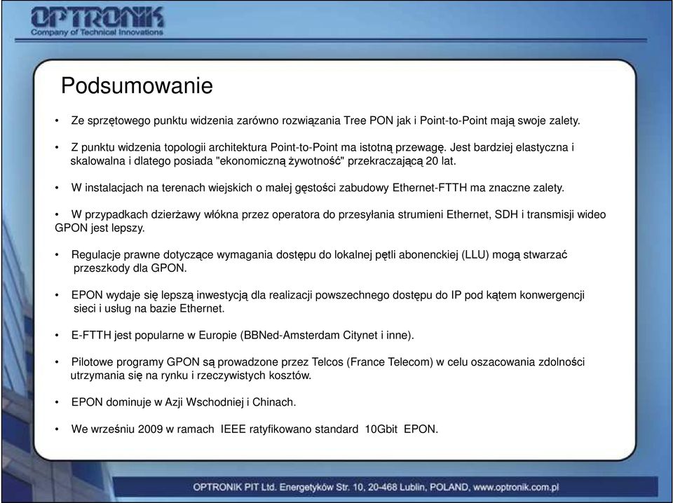 W przypadkach dzierŝawy włókna przez operatora do przesyłania strumieni Ethernet, SDH i transmisji wideo GPON jest lepszy.