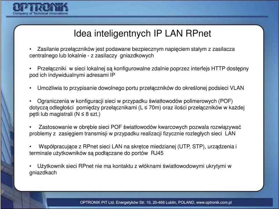 konfiguracji sieci w przypadku światłowodów polimerowych (POF) dotyczą odległości pomiędzy przełącznikami (L 70m) oraz ilości przełączników w kaŝdej pętli lub magistrali (N 8 szt.