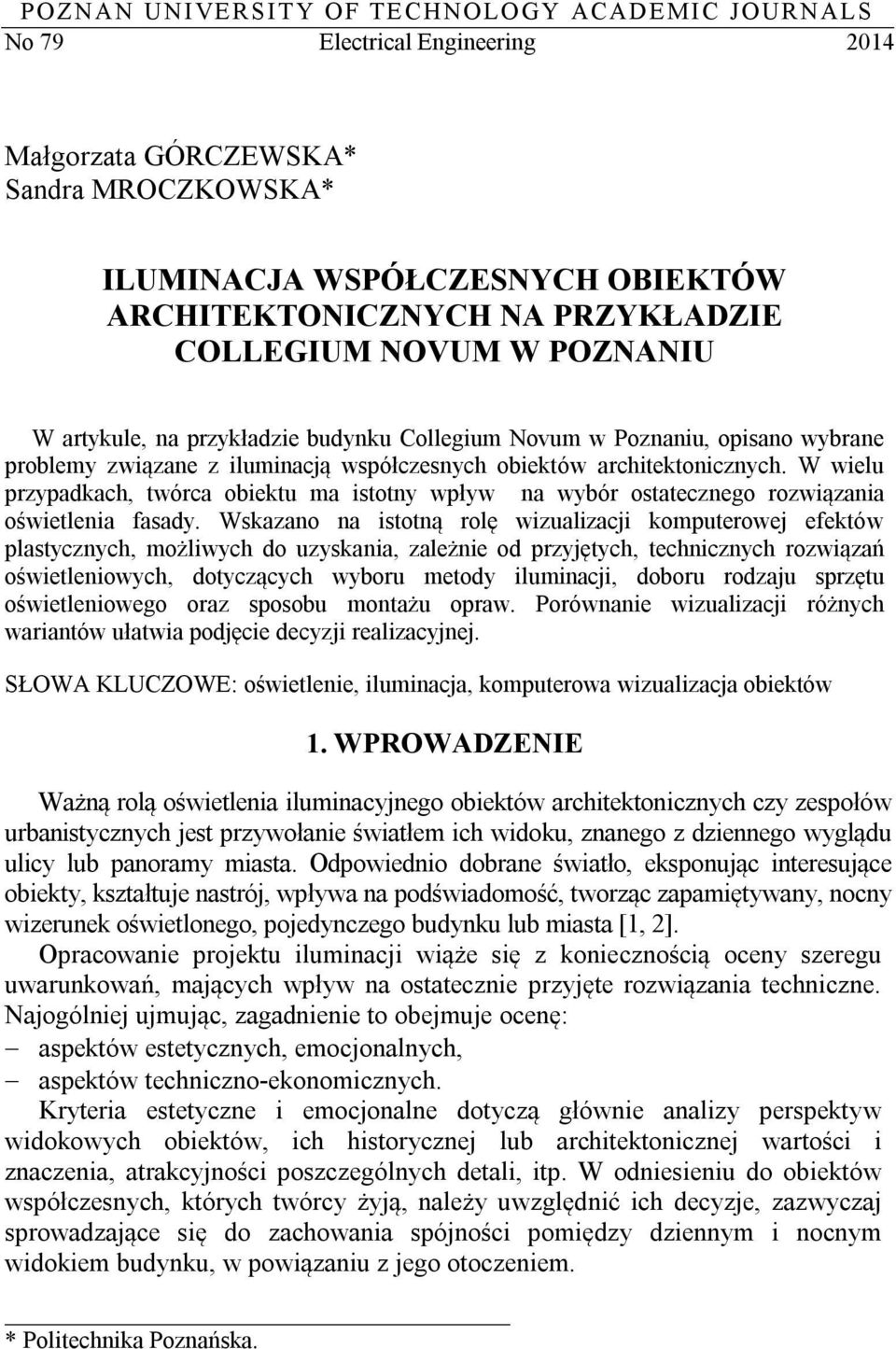 W wielu przypadkach, twórca obiektu ma istotny wpływ na wybór ostatecznego rozwiązania oświetlenia fasady.