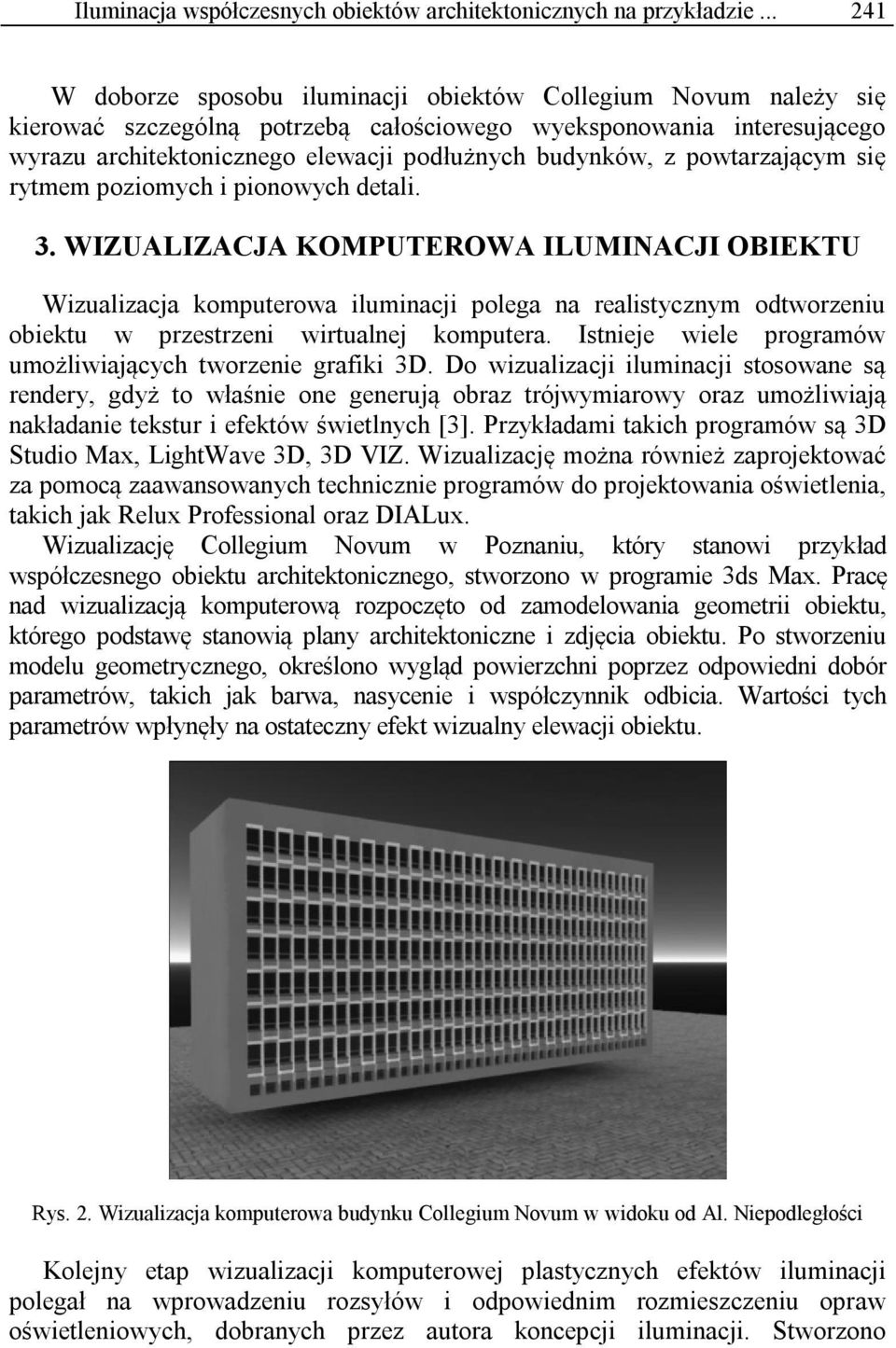 z powtarzającym się rytmem poziomych i pionowych detali. 3.