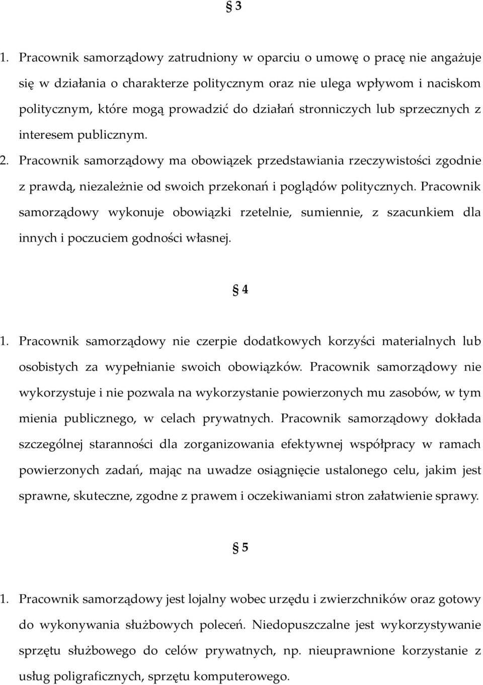 Pracownik samorządowy wykonuje obowiązki rzetelnie, sumiennie, z szacunkiem dla innych i poczuciem godności własnej. 4 1.