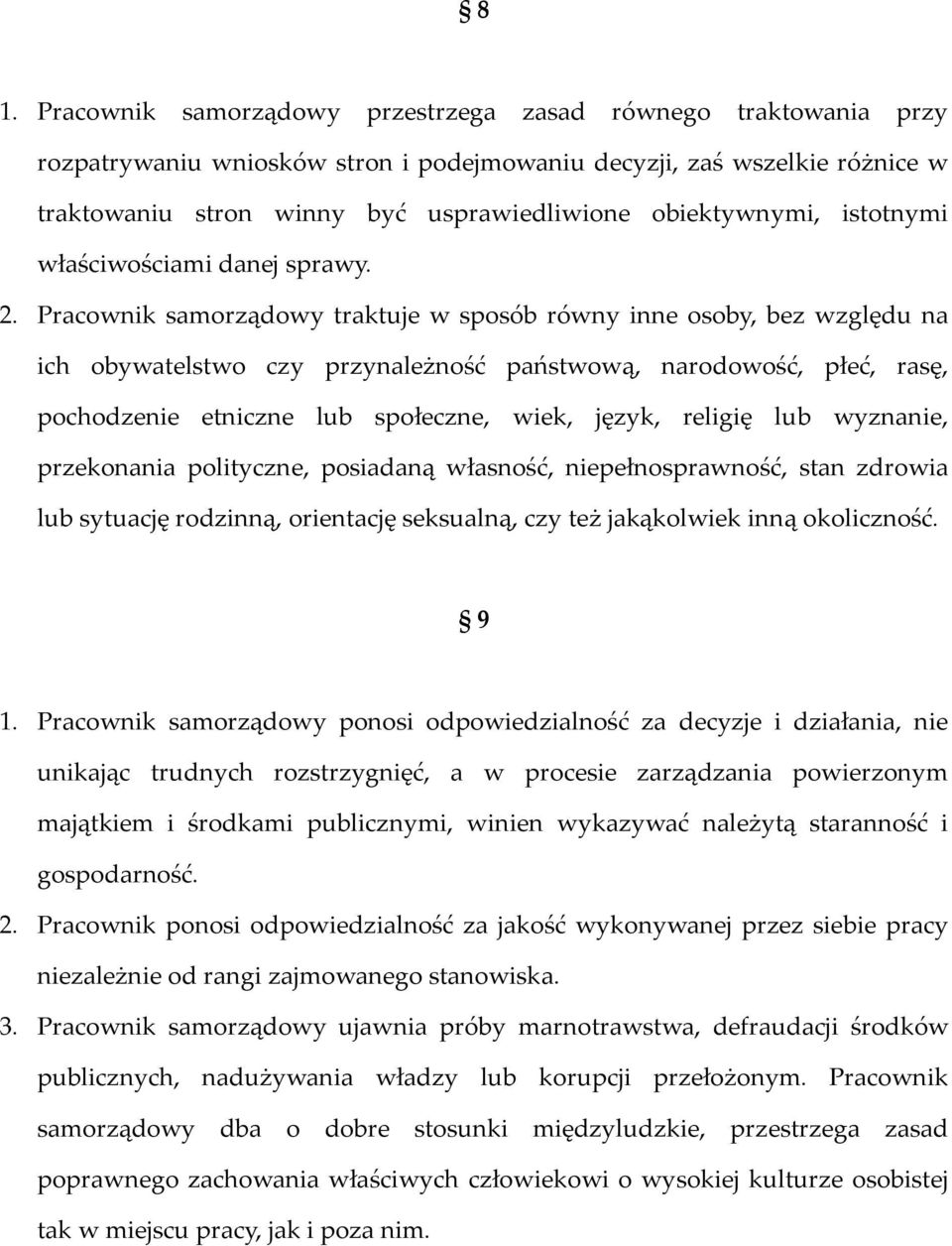 Pracownik samorządowy traktuje w sposób równy inne osoby, bez względu na ich obywatelstwo czy przynależność państwową, narodowość, płeć, rasę, pochodzenie etniczne lub społeczne, wiek, język, religię