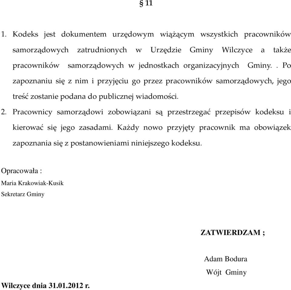 . Po zapoznaniu się z nim i przyjęciu go przez pracowników samorządowych, jego treść zostanie podana do publicznej wiadomości. 2.