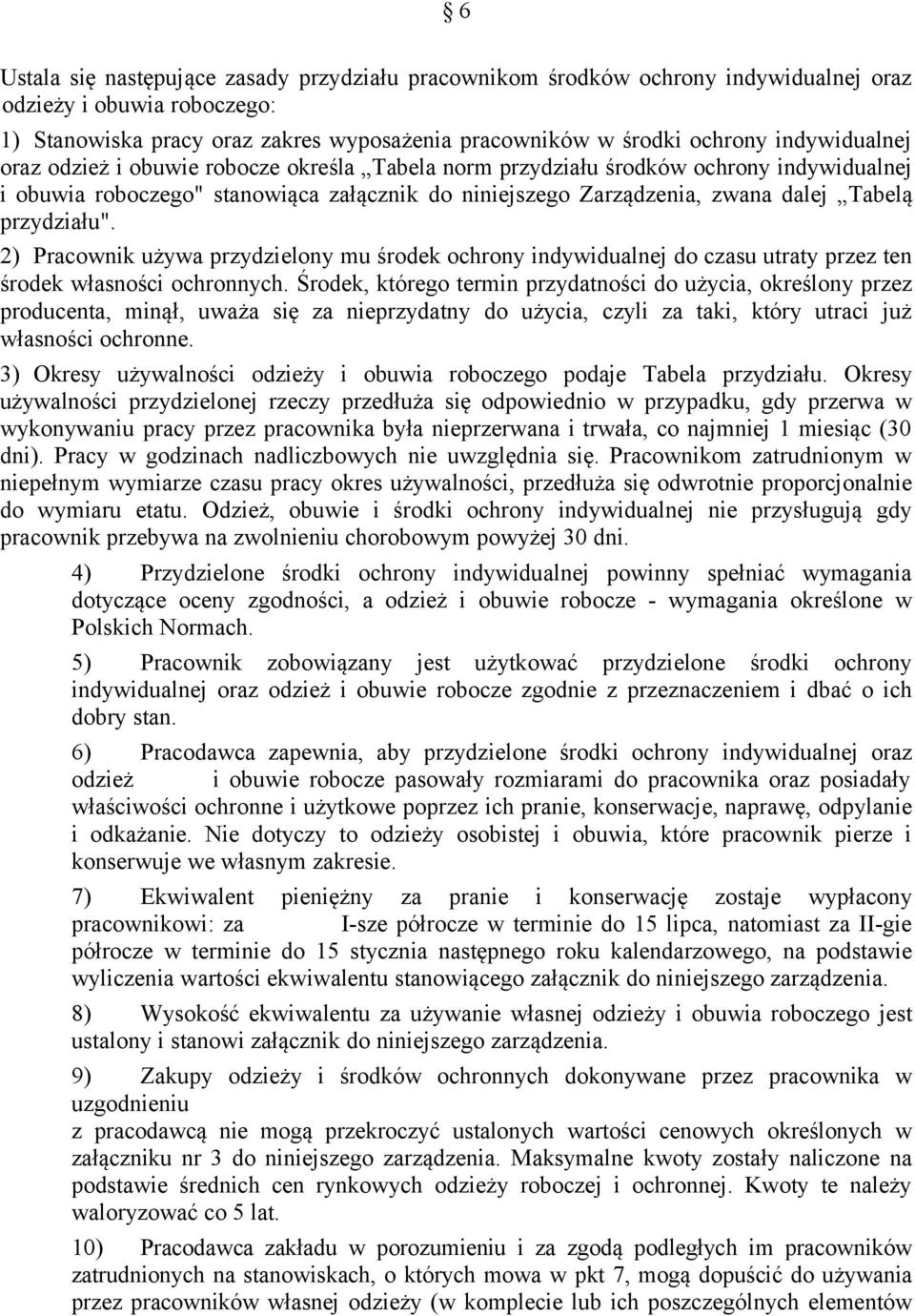 przydziału". 2) Pracownik używa przydzielony mu środek ochrony indywidualnej do czasu utraty przez ten środek własności.