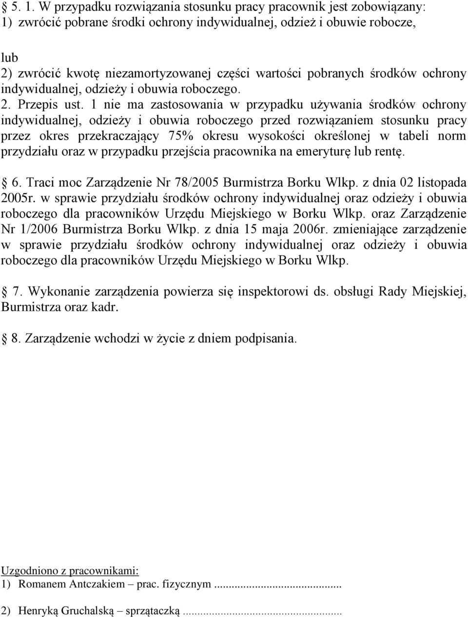 1 nie ma zastosowania w przypadku używania środków ochrony indywidualnej, odzieży i obuwia roboczego przed rozwiązaniem stosunku pracy przez okres przekraczający 75% okresu wysokości określonej w