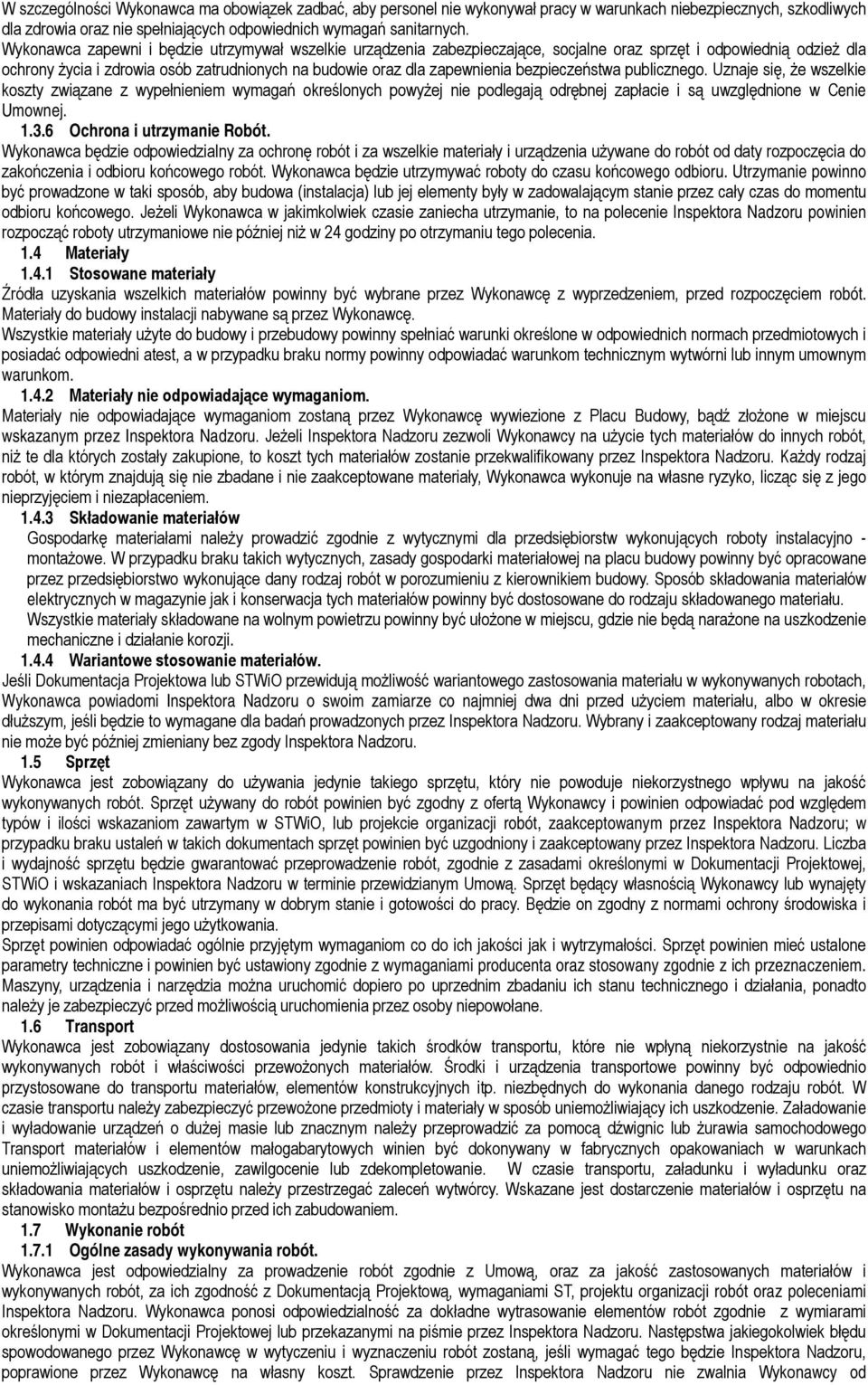 bezpieczeństwa publicznego. Uznaje się, że wszelkie koszty związane z wypełnieniem wymagań określonych powyżej nie podlegają odrębnej zapłacie i są uwzględnione w Cenie Umownej. 1.3.