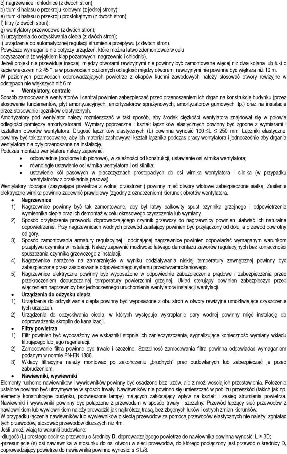 Powyższe wymaganie nie dotyczy urządzeń, które można łatwo zdemontować w celu oczyszczenia (z wyjątkiem klap pożarowych, nagrzewnic i chłodnic).