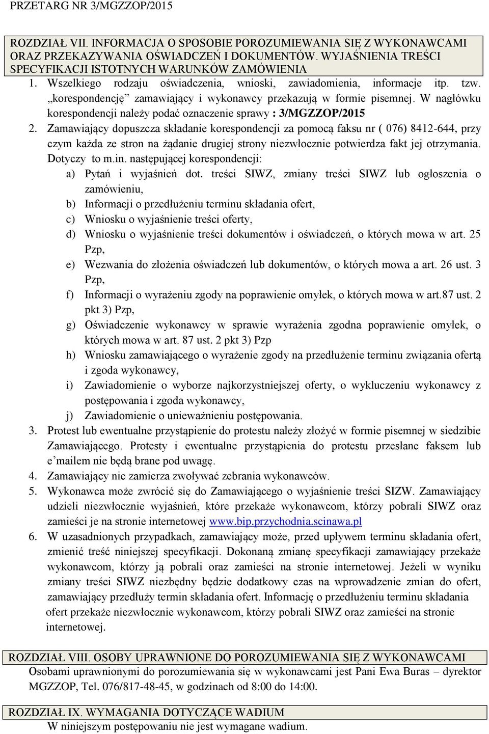 W nagłówku korespondencji należy podać oznaczenie sprawy : 3/MGZZOP/2015 2.