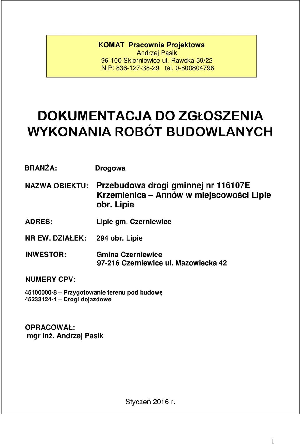 DZIAŁEK: INWESTOR: Drogowa Przebudowa drogi gminnej nr 116107E Krzemienica Annów w miejscowości Lipie obr. Lipie Lipie gm.