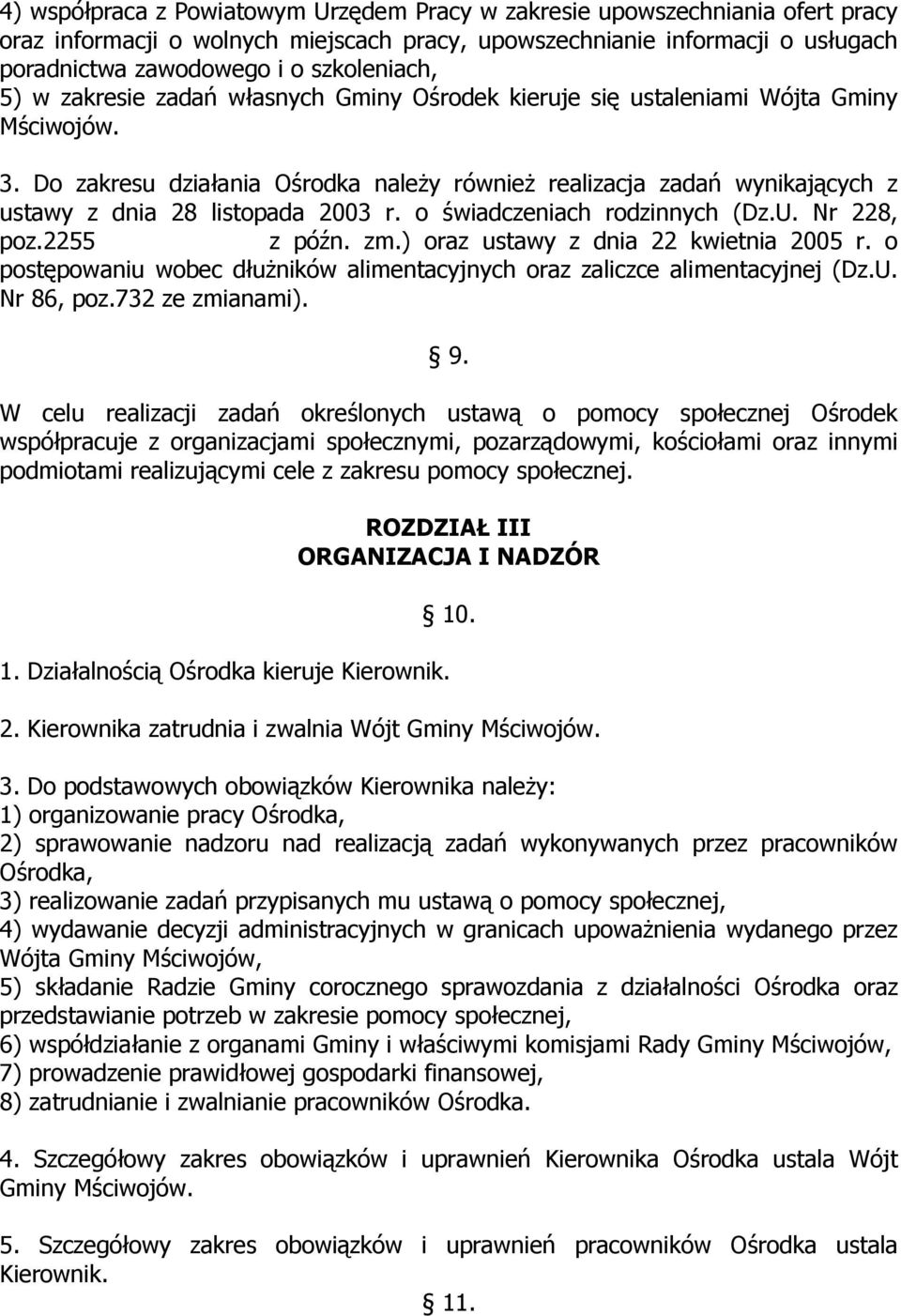 Do zakresu działania Ośrodka naleŝy równieŝ realizacja zadań wynikających z ustawy z dnia 28 listopada 2003 r. o świadczeniach rodzinnych (Dz.U. Nr 228, poz.2255 z późn. zm.