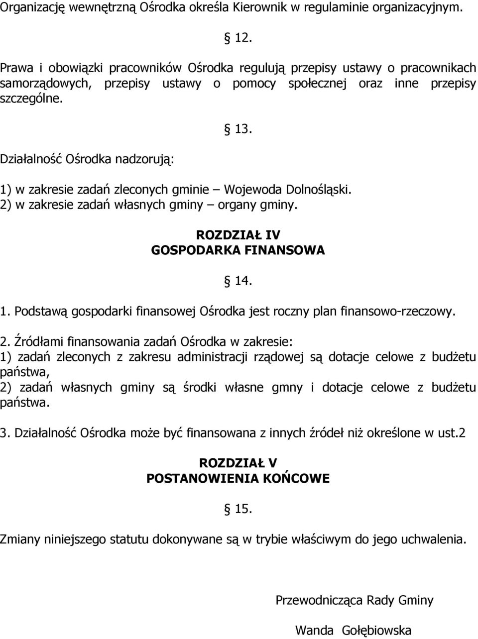 1) w zakresie zadań zleconych gminie Wojewoda Dolnośląski. 2) w zakresie zadań własnych gminy organy gminy. ROZDZIAŁ IV GOSPODARKA FINANSOWA 14