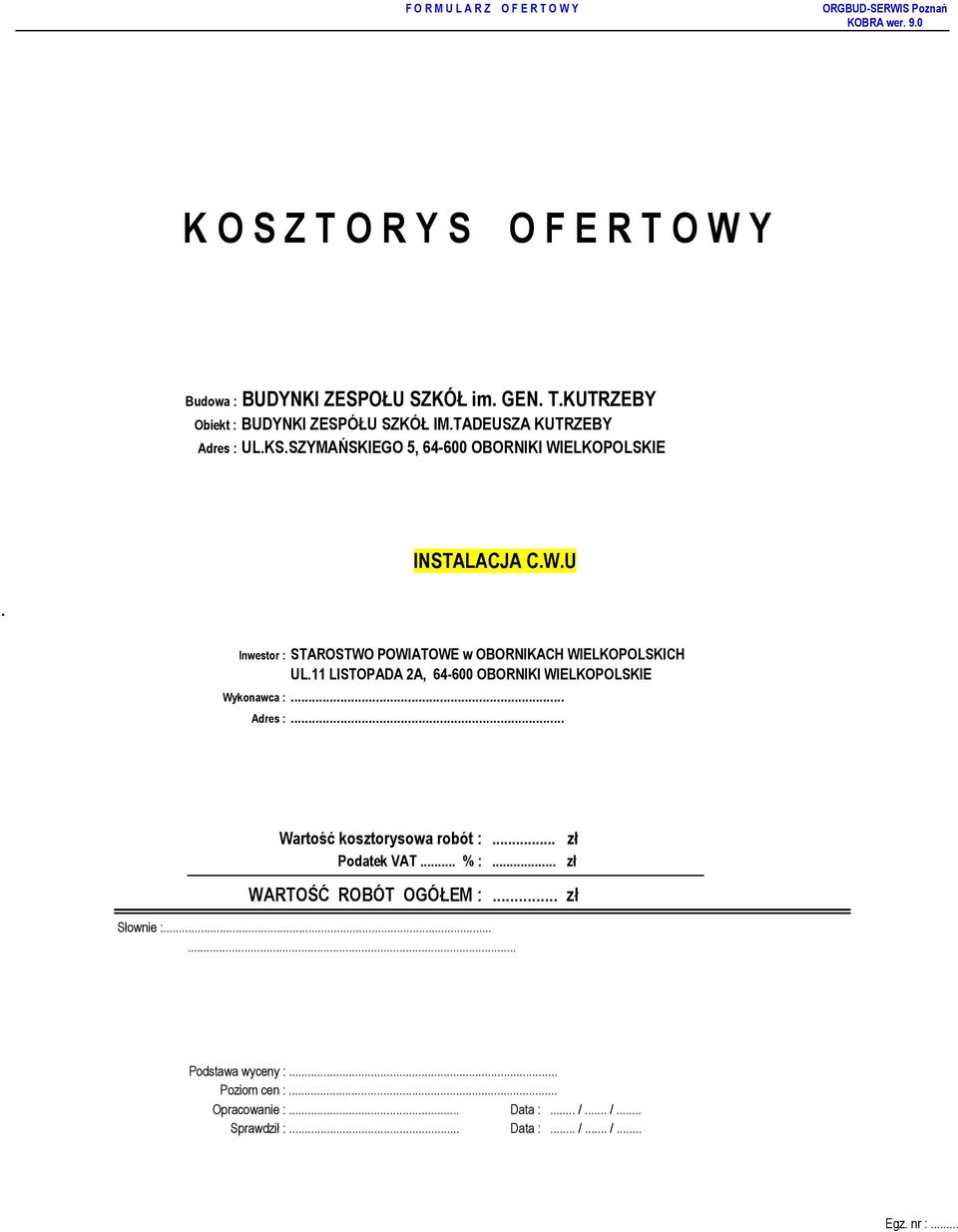 11 LISTOPADA 2A, 64-600 OBORNIKI WIELKOPOLSKIE Wykonawca :... Adres :... Wartość kosztorysowa robót :... zł Podatek VAT... % :.