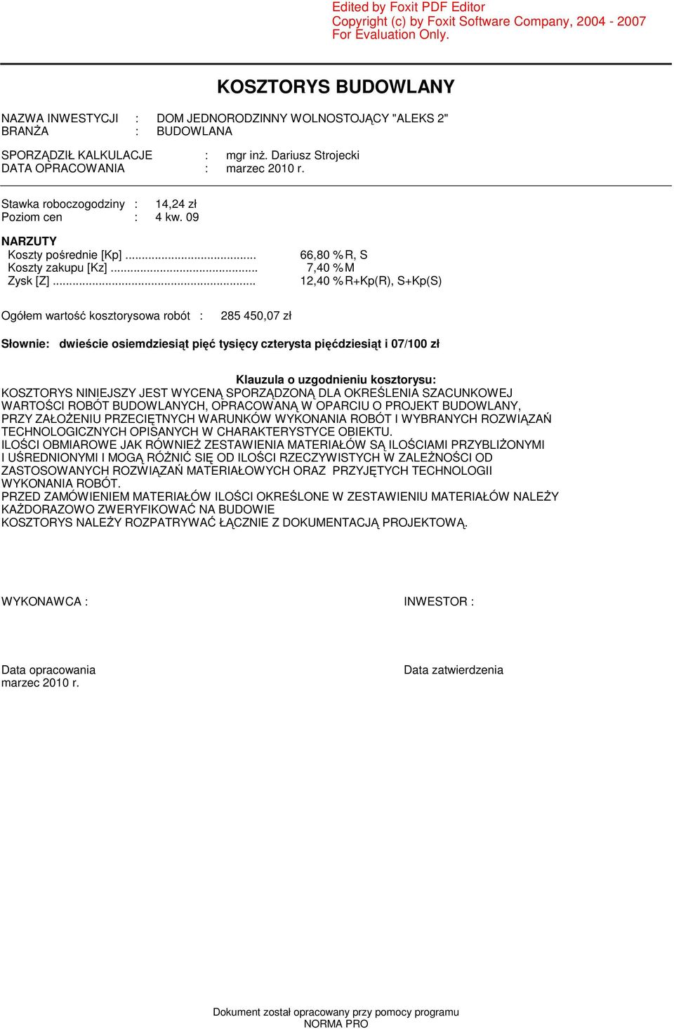 Stawka roboczogodziny : 14,24 zł Poziom cen : 4 kw. 09 NARZUTY Koszty po rednie [Kp]... 66,80 %R, S Koszty zakupu [Kz]... 7,40 %M Zysk [Z].