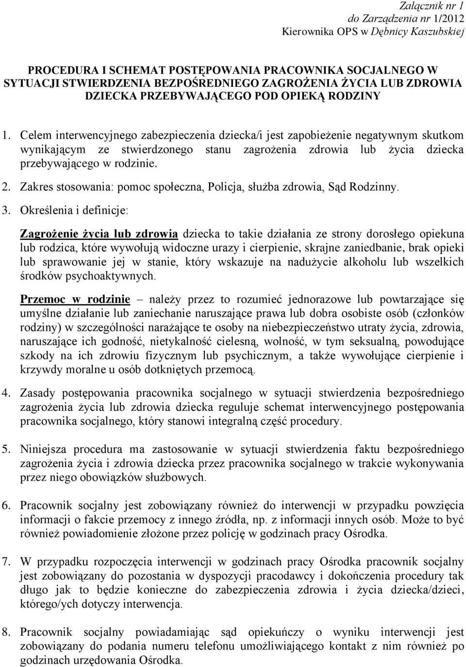 Zakres stosowania: pomoc społeczna, Policja, służba zdrowia, Sąd Rodzinny. 3.