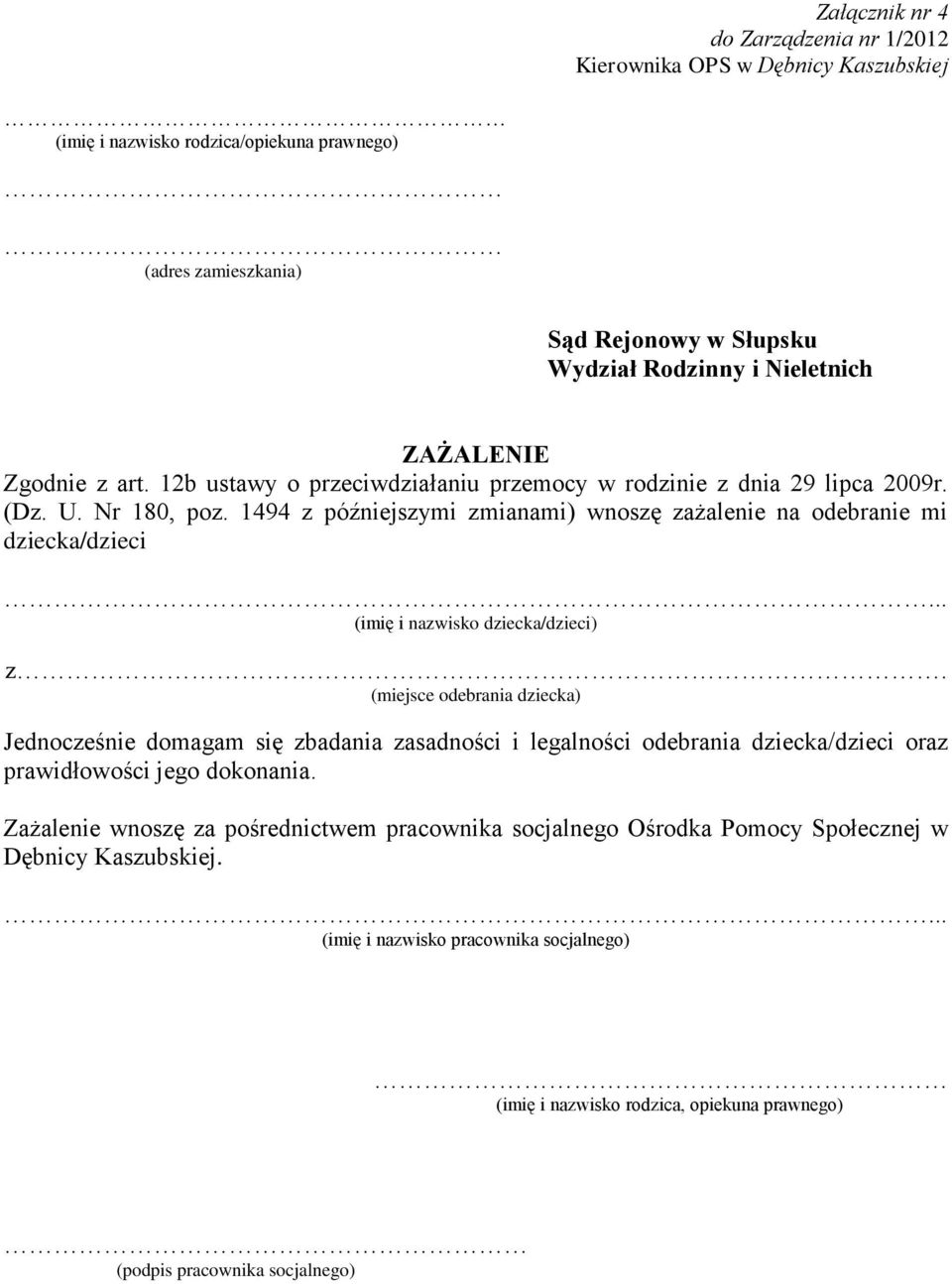 .. (imię i nazwisko dziecka/dzieci) z. (miejsce odebrania dziecka) Jednocześnie domagam się zbadania zasadności i legalności odebrania dziecka/dzieci oraz prawidłowości jego dokonania.