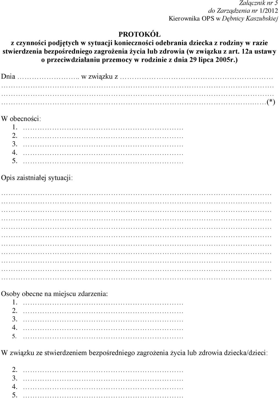 12a ustawy o przeciwdziałaniu przemocy w rodzinie z dnia 29 lipca 2005r.) Dnia.. w związku z... (*) W obecności: 1. 2. 3.