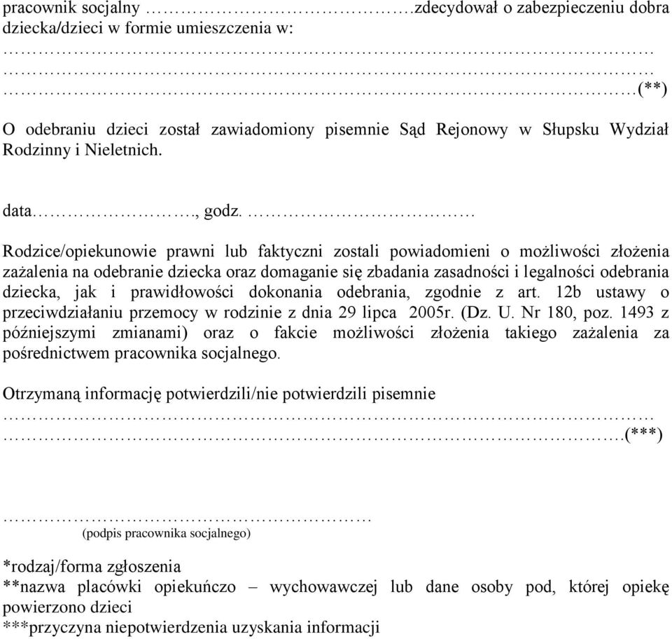 Rodzice/opiekunowie prawni lub faktyczni zostali powiadomieni o możliwości złożenia zażalenia na odebranie dziecka oraz domaganie się zbadania zasadności i legalności odebrania dziecka, jak i