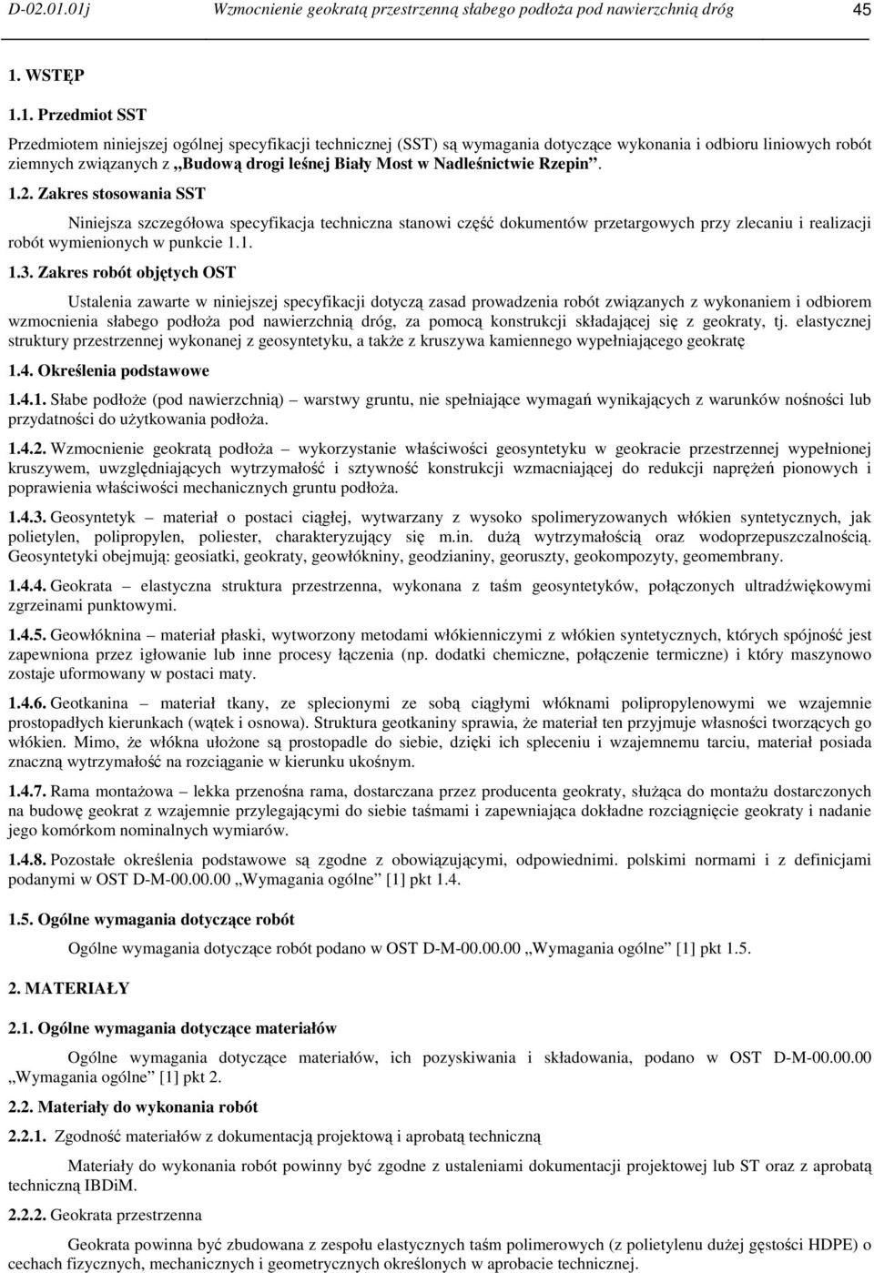 wykonania i odbioru liniowych robót ziemnych związanych z Budową drogi leśnej Biały Most w Nadleśnictwie Rzepin. 1.2.