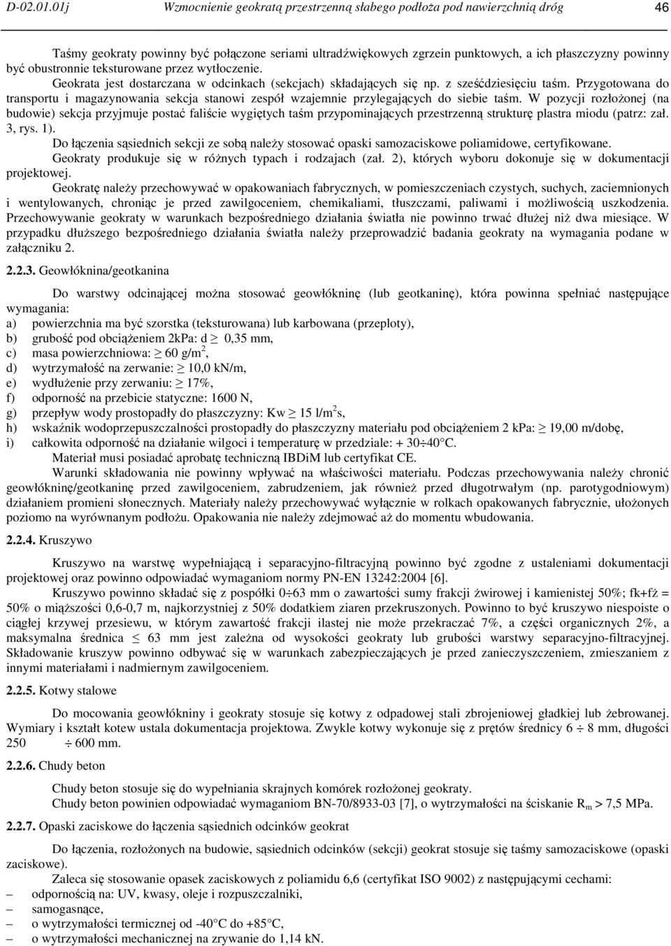 obustronnie teksturowane przez wytłoczenie. Geokrata jest dostarczana w odcinkach (sekcjach) składających się np. z sześćdziesięciu taśm.