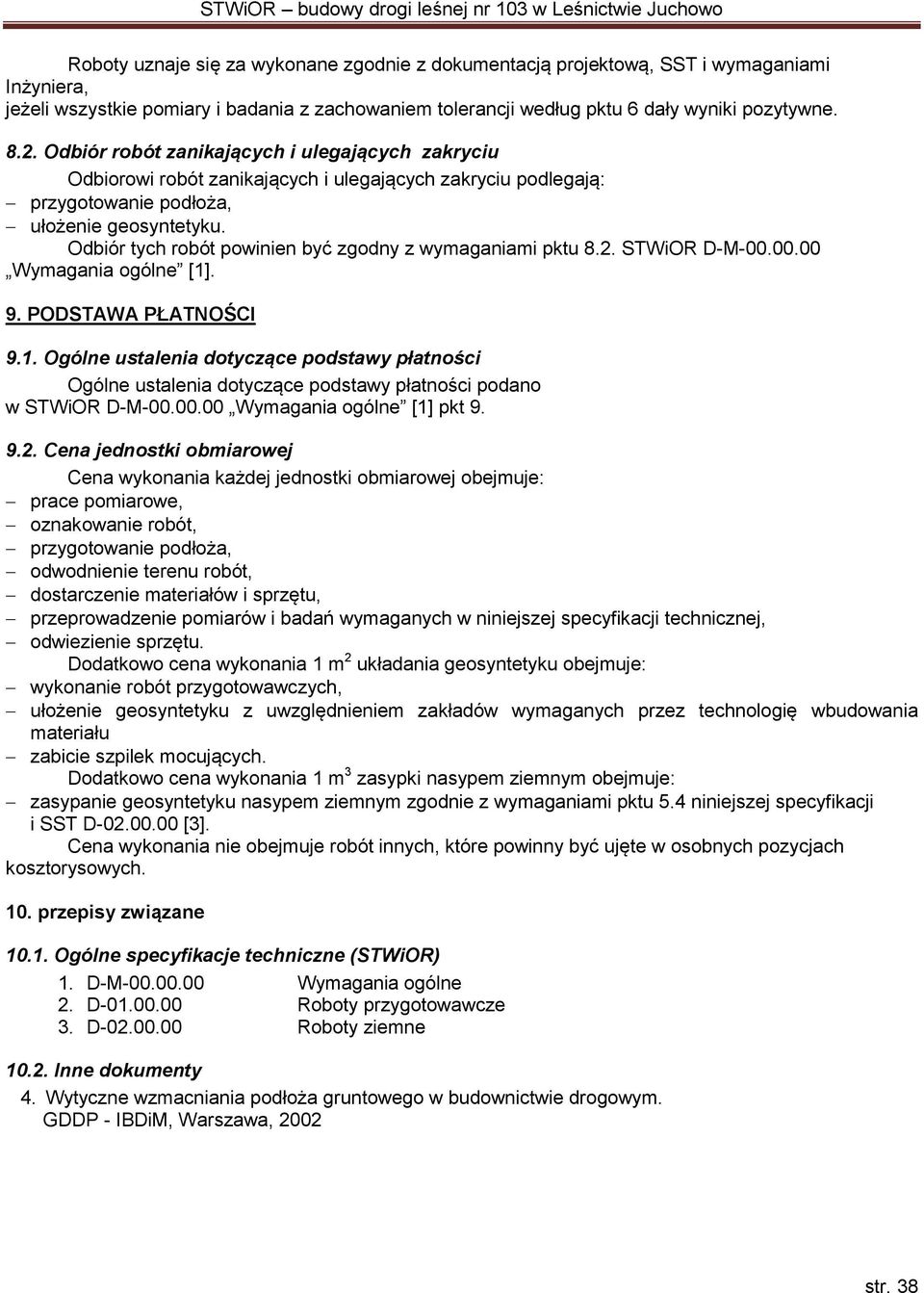 Odbiór tych robót powinien być zgodny z wymaganiami pktu 8.2. STWiOR D-M-00.00.00 Wymagania ogólne [1]