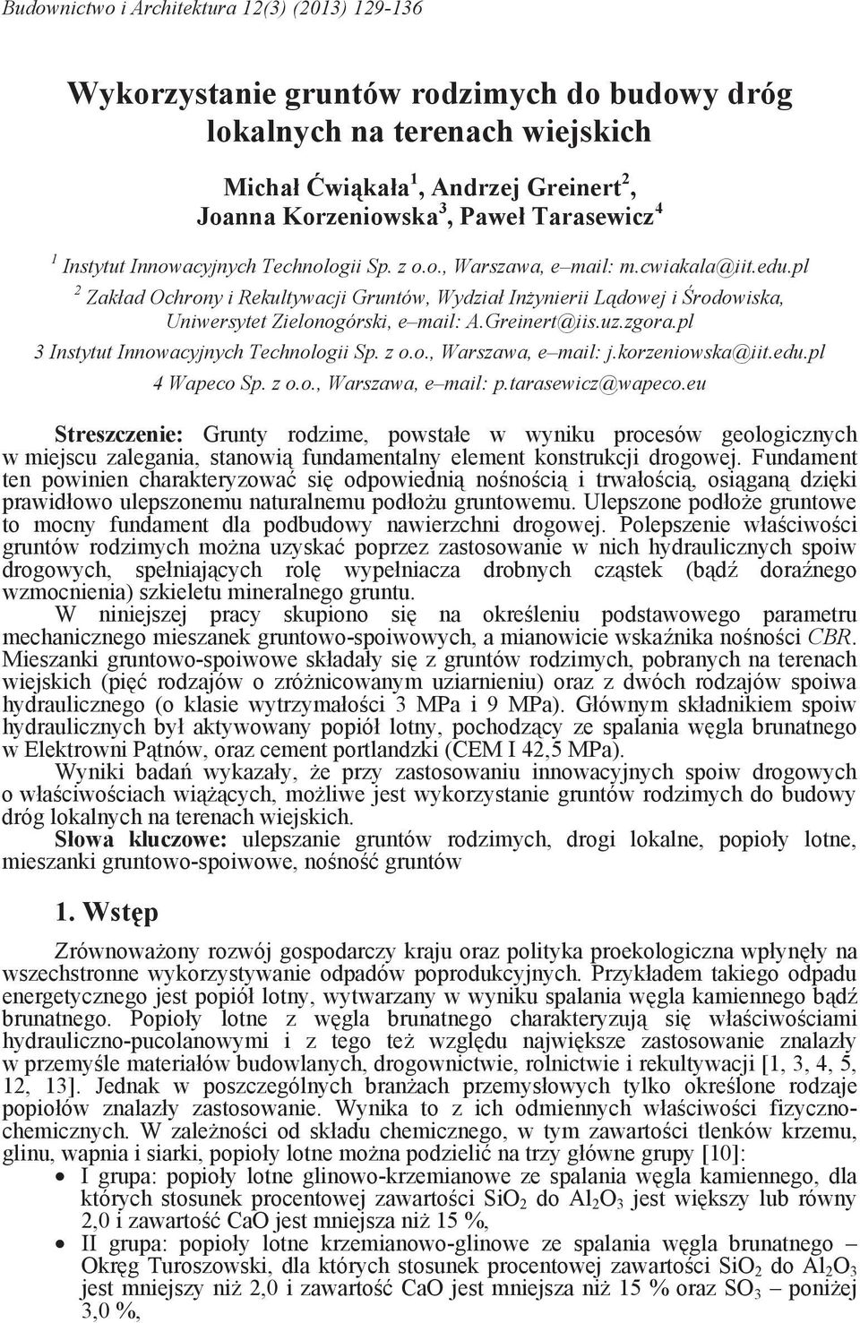 pl Zakład Ochrony i Rekultywacji Gruntów, Wydział In ynierii L dowej i rodowiska, Uniwersytet Zielonogórski, e mail: A.Greinert@iis.uz.zgora.pl 3 Instytut Innowacyjnych Technologii Sp. z o.o., Warszawa, e mail: j.