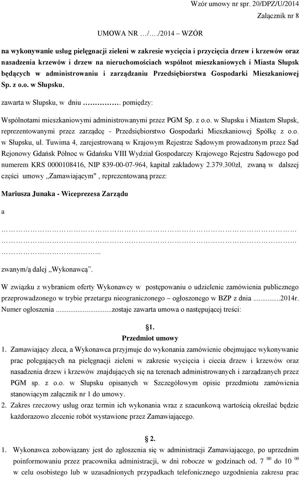 będących w administrowaniu i zarządzaniu Przedsiębiorstwa Gospodarki Mieszkaniowej Sp. z o.o. w Słupsku, zawarta w Słupsku, w dniu. pomiędzy: Wspólnotami mieszkaniowymi administrowanymi przez PGM Sp.