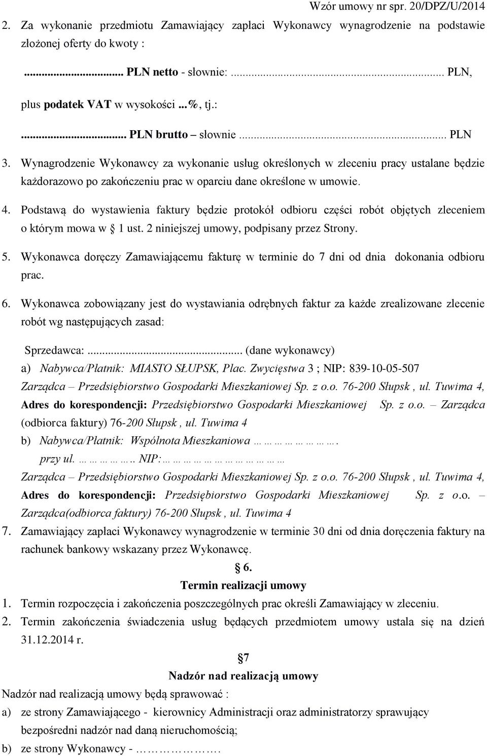 Podstawą do wystawienia faktury będzie protokół odbioru części robót objętych zleceniem o którym mowa w 1 ust. 2 niniejszej umowy, podpisany przez Strony. 5.