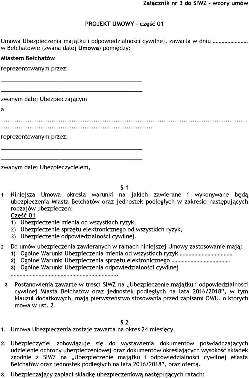 ..... reprezentowanym przez: zwanym dalej Ubezpieczycielem, 1 1 Niniejsza Umowa określa warunki na jakich zawierane i wykonywane będą ubezpieczenia Miasta Bełchatów oraz jednostek podległych w