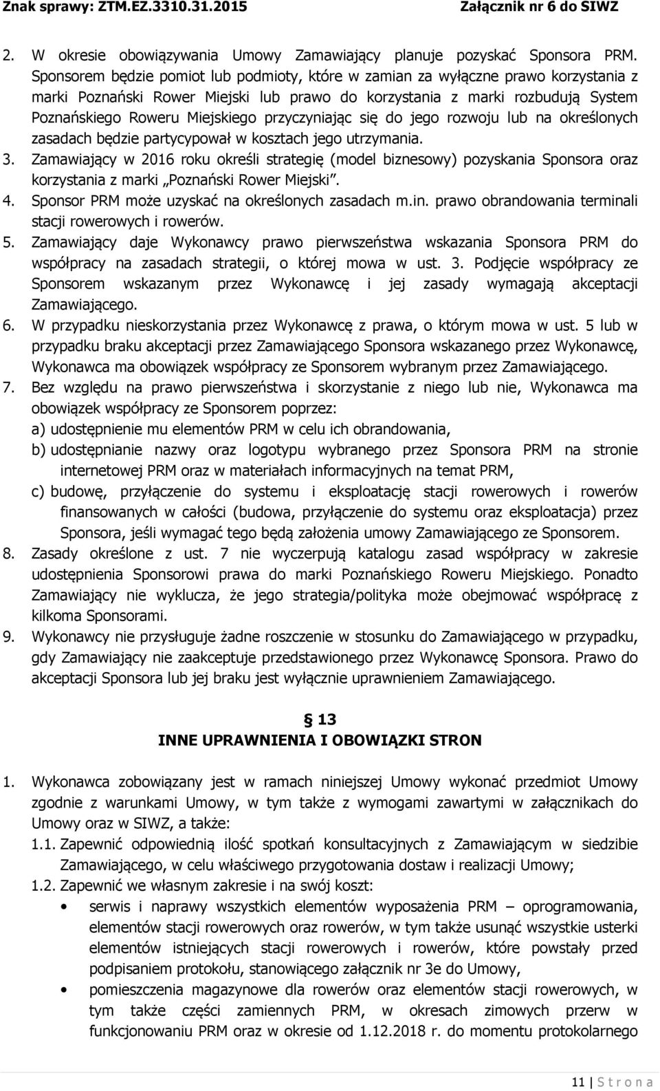 przyczyniając się do jego rozwoju lub na określonych zasadach będzie partycypował w kosztach jego utrzymania. 3.