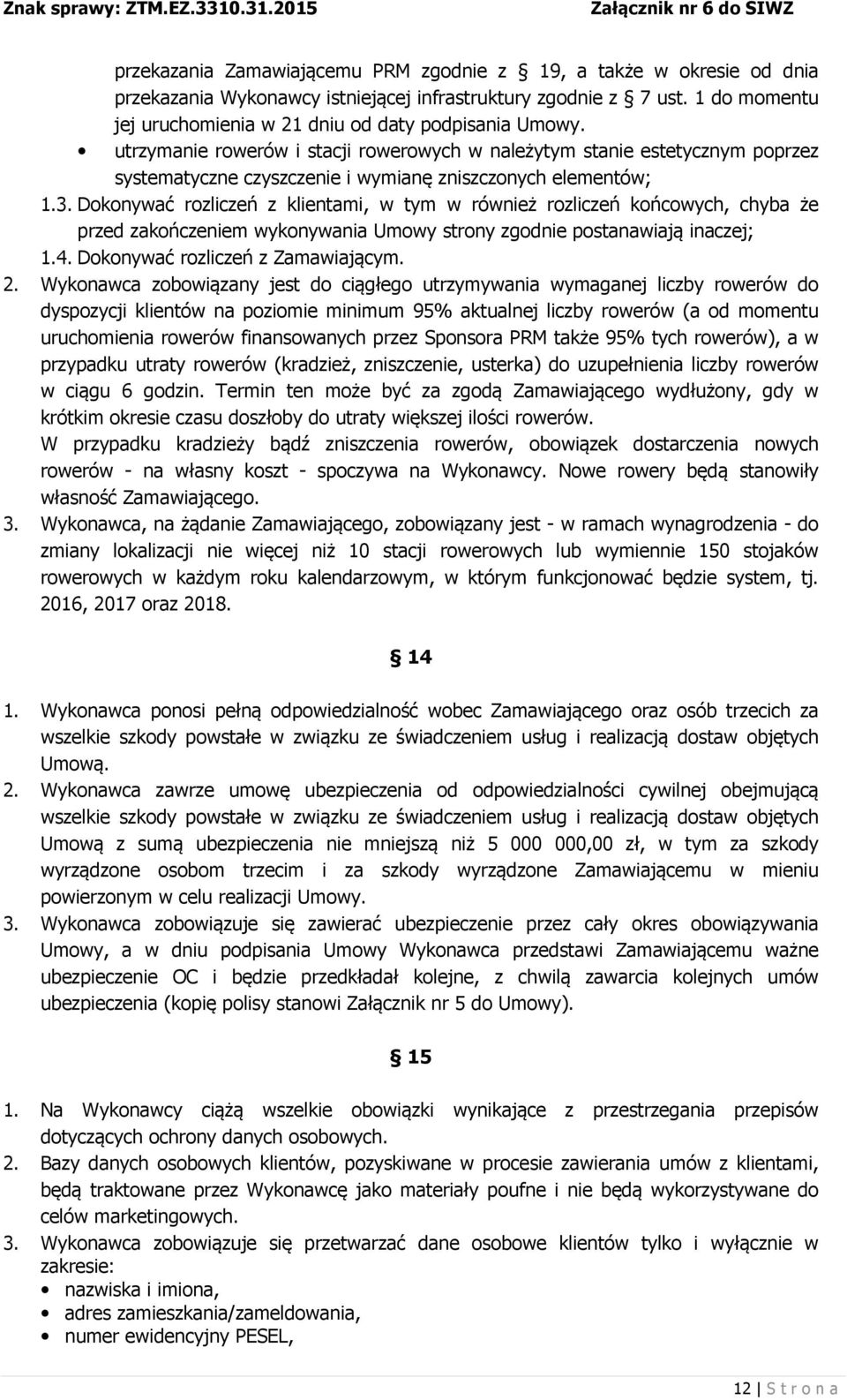 utrzymanie rowerów i stacji rowerowych w należytym stanie estetycznym poprzez systematyczne czyszczenie i wymianę zniszczonych elementów; 1.3.