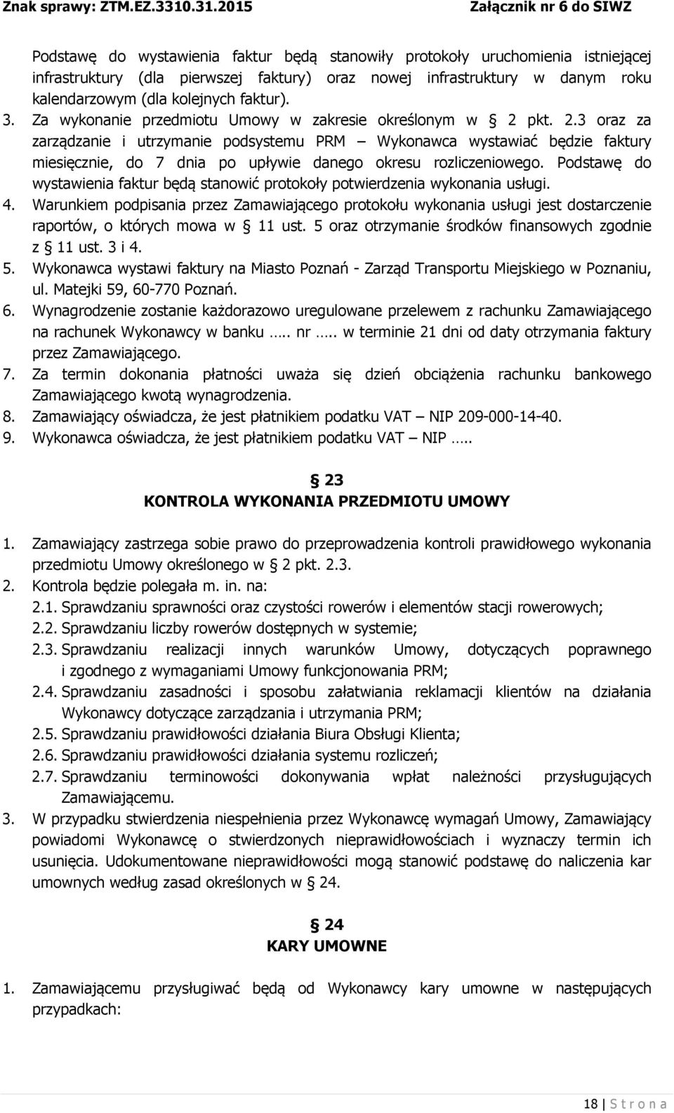 pkt. 2.3 oraz za zarządzanie i utrzymanie podsystemu PRM Wykonawca wystawiać będzie faktury miesięcznie, do 7 dnia po upływie danego okresu rozliczeniowego.
