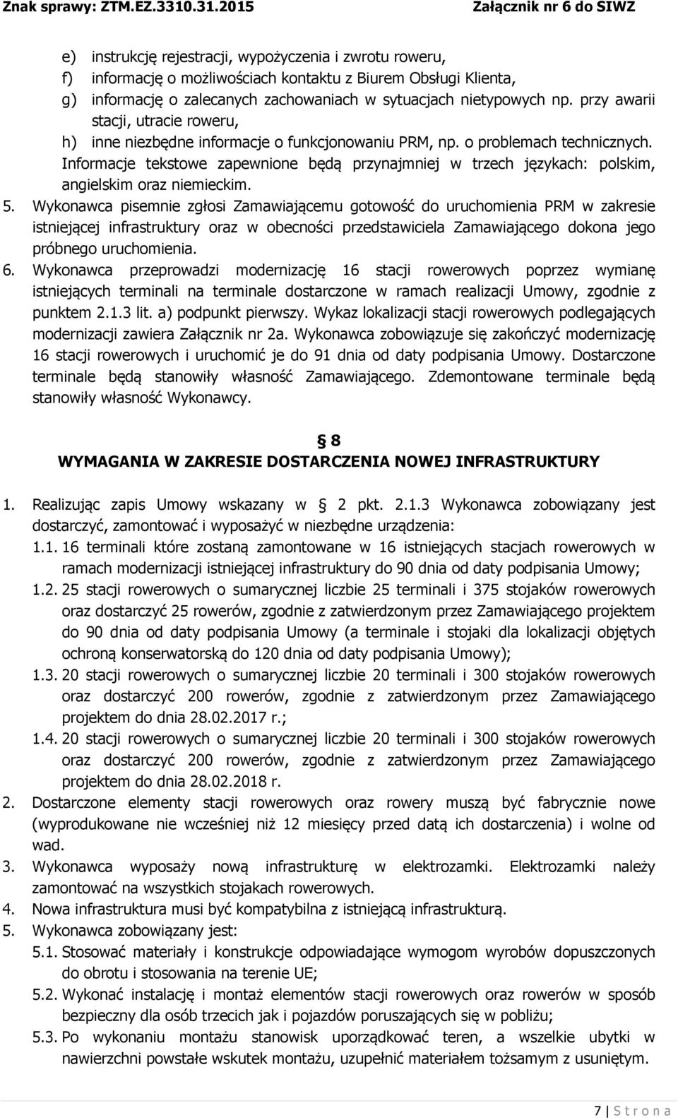 Informacje tekstowe zapewnione będą przynajmniej w trzech językach: polskim, angielskim oraz niemieckim. 5.