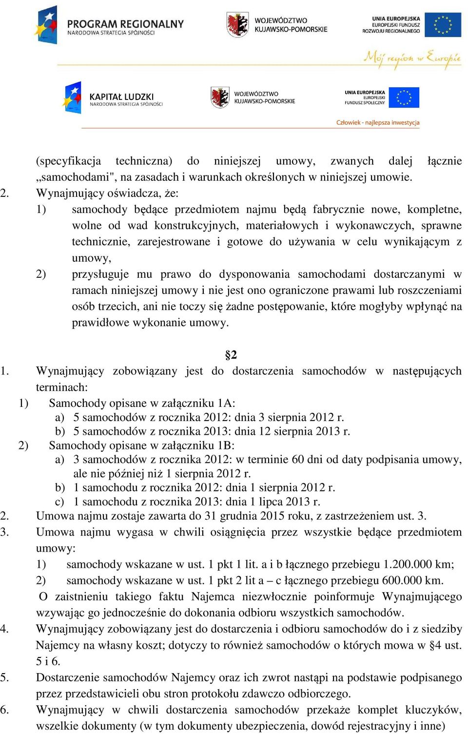 gotowe do używania w celu wynikającym z umowy, 2) przysługuje mu prawo do dysponowania samochodami dostarczanymi w ramach niniejszej umowy i nie jest ono ograniczone prawami lub roszczeniami osób