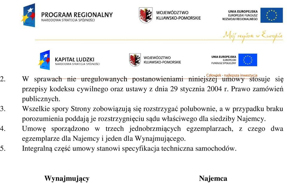 Wszelkie spory Strony zobowiązują się rozstrzygać polubownie, a w przypadku braku porozumienia poddają je rozstrzygnięciu sądu