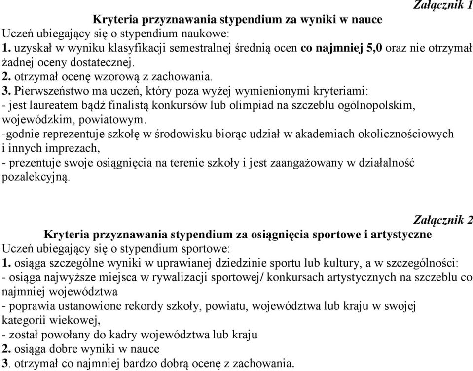 Pierwszeństwo ma uczeń, który poza wyżej wymienionymi kryteriami: - jest laureatem bądź finalistą konkursów lub olimpiad na szczeblu ogólnopolskim, wojewódzkim, powiatowym.