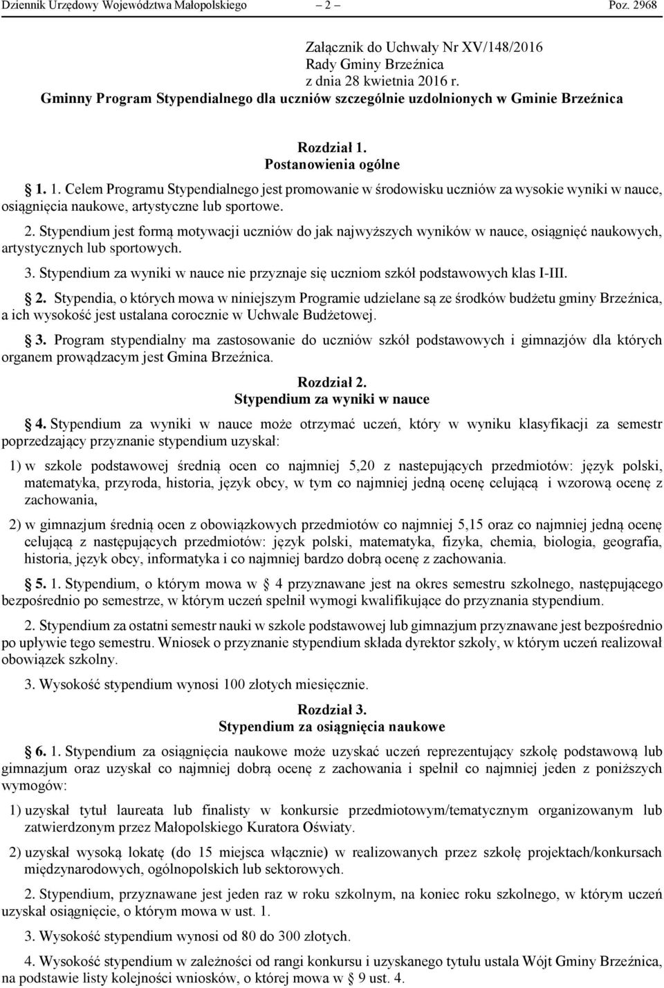 Postanowienia ogólne 1. 1. Celem Programu Stypendialnego jest promowanie w środowisku uczniów za wysokie wyniki w nauce, osiągnięcia naukowe, artystyczne lub sportowe. 2.