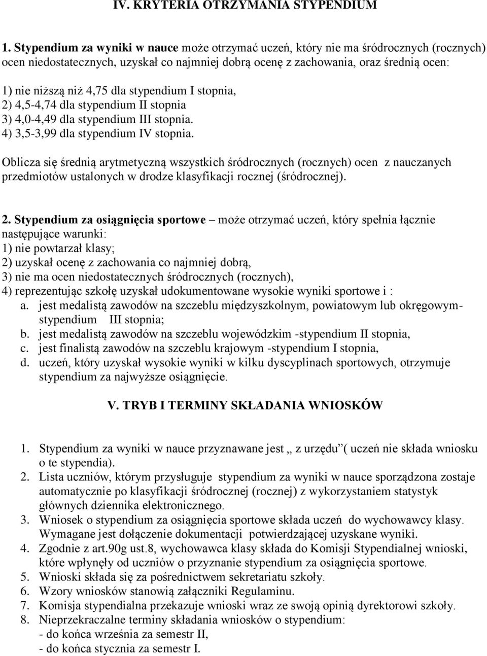 dla stypendium I stopnia, 2) 4,5-4,74 dla stypendium II stopnia 3) 4,0-4,49 dla stypendium III stopnia. 4) 3,5-3,99 dla stypendium IV stopnia.