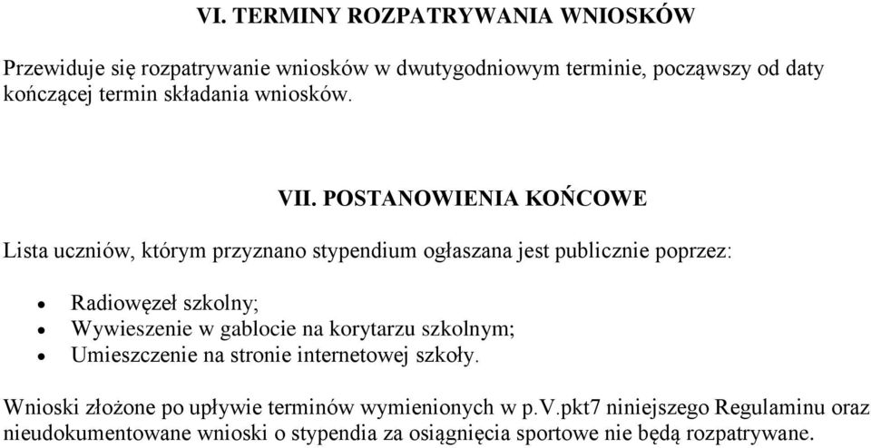 POSTANOWIENIA KOŃCOWE Lista uczniów, którym przyznano stypendium ogłaszana jest publicznie poprzez: Radiowęzeł szkolny; Wywieszenie w