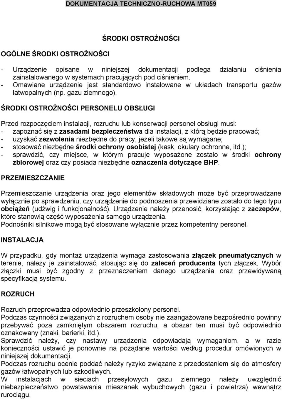 ŚRODKI OSTROŻNOŚCI PERSONELU OBSŁUGI Przed rozpoczęciem instalacji, rozruchu lub konserwacji personel obsługi musi: - zapoznać się z zasadami bezpieczeństwa dla instalacji, z którą będzie pracować; -
