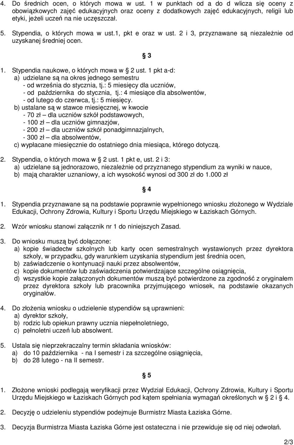 1, pkt e oraz w ust. 2 i 3, przyznawane s niezalenie od uzyskanej redniej ocen. 1. Stypendia naukowe, o których mowa w 2 ust.