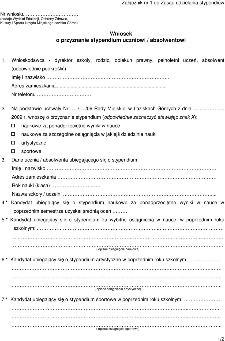 Wnioskodawca - dyrektor szkoły, rodzic, opiekun prawny, pełnoletni ucze, absolwent (odpowiednie podkreli) Imi i nazwisko... Adres zamieszkania... Nr telefonu 2. Na podstawie uchwały Nr../.