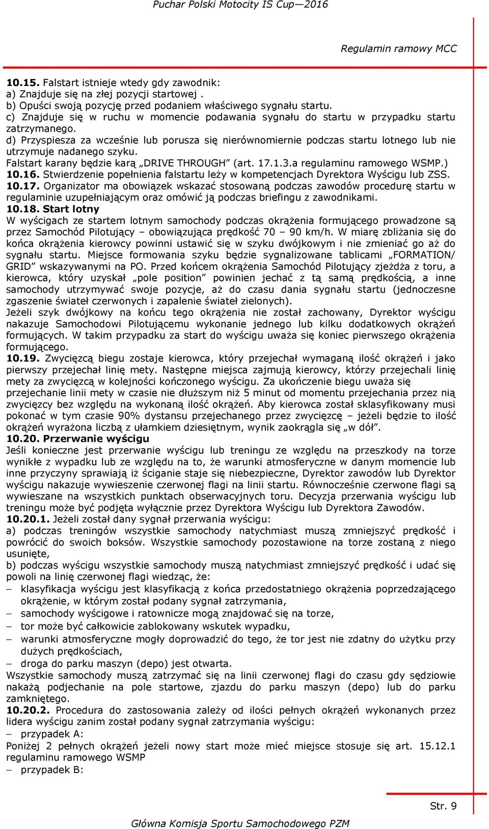 d) Przyspiesza za wcześnie lub porusza się nierównomiernie podczas startu lotnego lub nie utrzymuje nadanego szyku. Falstart karany będzie karą DRIVE THROUGH (art. 17.1.3.a regulaminu ramowego WSMP.