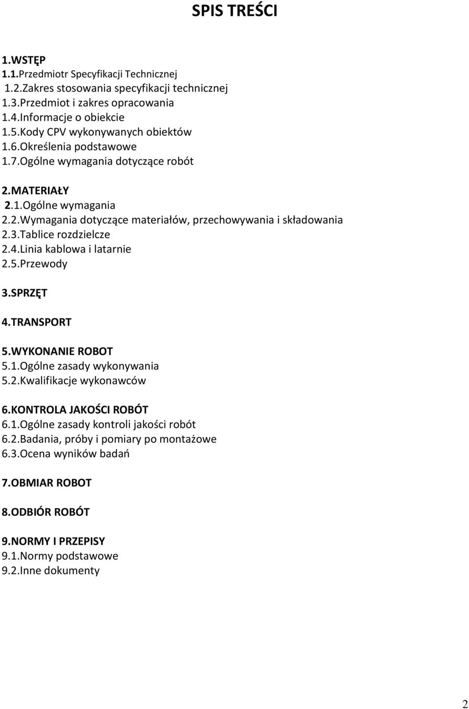 3.Tablice rozdzielcze 2.4.Linia kablowa i latarnie 2.5.Przewody 3.SPRZĘT 4.TRANSPORT 5.WYKONANIE ROBOT 5.1.Ogólne zasady wykonywania 5.2.Kwalifikacje wykonawców 6.KONTROLA JAKOŚCI ROBÓT 6.