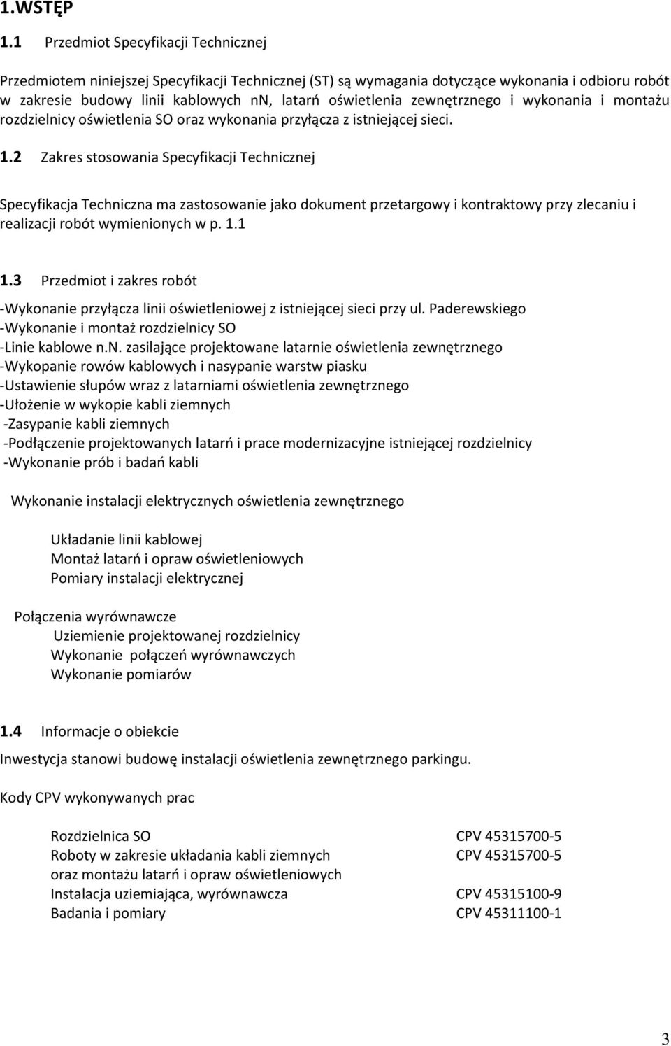 zewnętrznego i wykonania i montażu rozdzielnicy oświetlenia SO oraz wykonania przyłącza z istniejącej sieci. 1.